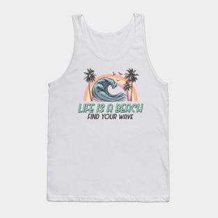 Life is a beach find your wave Funny Quote Hilarious Sayings Humor Tank Top